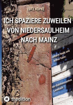 bokomslag Ich spaziere zuweilen von Niedersaulheim nach Mainz: Johannes Neeb und Arthur Kahn: ein rheinhessisches Lesebuch