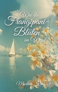 bokomslag Wie die Frangipani-Blüten im Wind