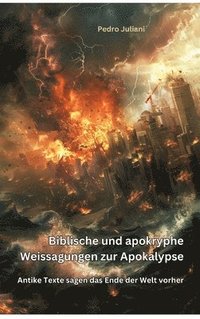 bokomslag Biblische und apokryphe Weissagungen zur Apokalypse: Antike Texte sagen das Ende der Welt vorher