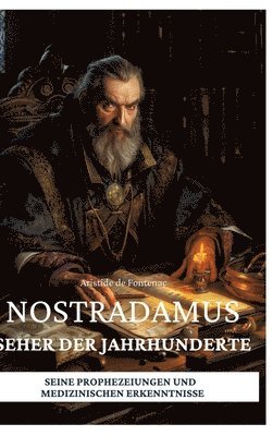 bokomslag Nostradamus - Seher der Jahrhunderte: Seine Prophezeiungen und medizinischen Erkenntnisse