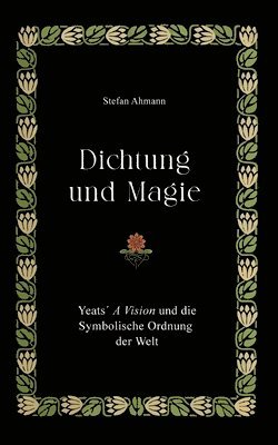 bokomslag Dichtung und Magie: Yeats¿ A Vision und die Symbolische Ordnung der Welt