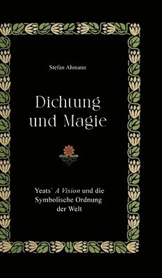 bokomslag Dichtung und Magie: Yeats¿ A Vision und die Symbolische Ordnung der Welt