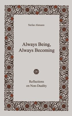 Always Being, Always Becoming: Reflections on Non-Duality 1