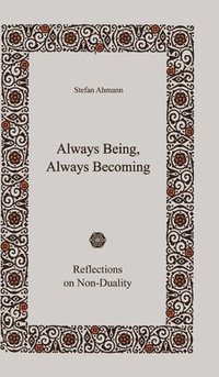 bokomslag Always Being, Always Becoming: Reflections on Non-Duality