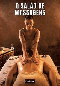 bokomslag O salão de massagens: Contos de Sexo Explícito para Adultos - Portuguese Erotic Stories for Couples