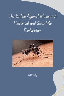 bokomslag The Battle Against Malaria: A Historical and Scientific Exploration