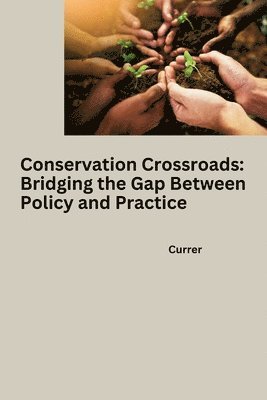 bokomslag Conservation Crossroads: Bridging the Gap Between Policy and Practice