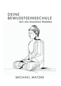 bokomslag Deine Bewusstseinsschule: mit ein bisschen Buddha