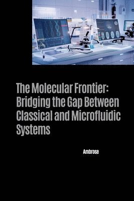 Ambrose - The Molecular Frontier: Bridging the Gap Between Classical and Microfluidic Systems, Häftad