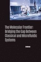 bokomslag The Molecular Frontier: Bridging the Gap Between Classical and Microfluidic Systems