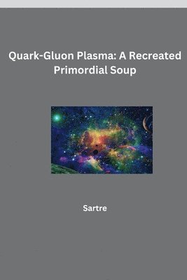 bokomslag Quark-Gluon Plasma: A Recreated Primordial Soup