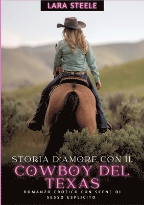 bokomslag Storia d'Amore con il Cowboy del Texas: Romanzo Erotico con Scene di Sesso Esplicito - Italian Erotic Romance for Women and Men