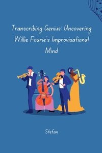 bokomslag Transcribing Genius: Uncovering Willie Fourie's Improvisational Mind