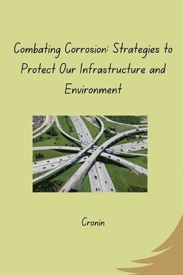 bokomslag Combating Corrosion: Strategies to Protect Our Infrastructure and Environment