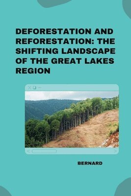 Bernard - Deforestation and Reforestation: The Shifting Landscape of the Great Lakes Region, Häftad. Tillgänglighet: Lägg i varukorg