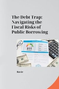 bokomslag The Debt Trap: Navigating the Fiscal Risks of Public Borrowing