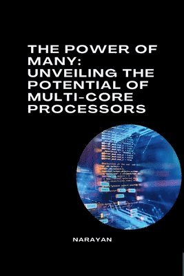 bokomslag The Power of Many: Unveiling the Potential of Multi-Core Processors