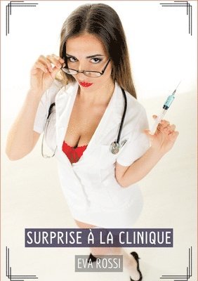 bokomslag Surprise à la Clinique: Histoires Érotiques Tabou pour Adultes - French Erotic Stories for Adults