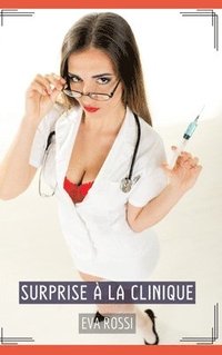bokomslag Surprise à la Clinique: Histoires Érotiques Tabou pour Adultes - French Erotic Stories for Adults