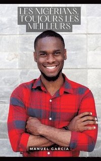bokomslag Les Nigérians, toujours les meilleurs: Histoires Érotiques Gay de Sexe Explicite - Homosexual Forbidden Stories for Men