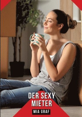 bokomslag Der Sexy Mieter: Geschichten mit explizitem Sex für Erwachsene - German Sexy Stories to Read!