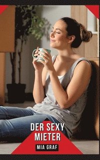 bokomslag Der Sexy Mieter: Geschichten mit explizitem Sex für Erwachsene - German Sexy Stories to Read!