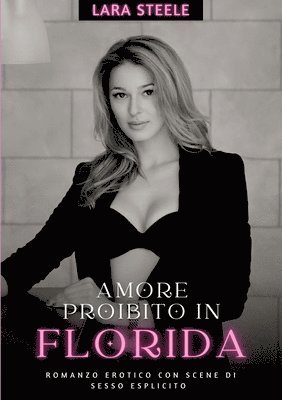 bokomslag Amore Proibito in Florida: Romanzo Erotico con Scene di Sesso Esplicito - Italian Erotic Romance for Women and Men