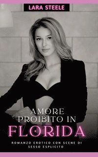 bokomslag Amore Proibito in Florida: Romanzo Erotico con Scene di Sesso Esplicito - Italian Erotic Romance for Women and Men