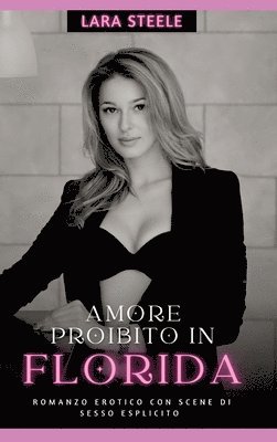 Amore Proibito in Florida: Romanzo Erotico con Scene di Sesso Esplicito - Italian Erotic Romance for Women and Men 1