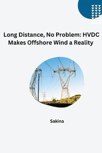 bokomslag Long Distance, No Problem: HVDC Makes Offshore Wind a Reality