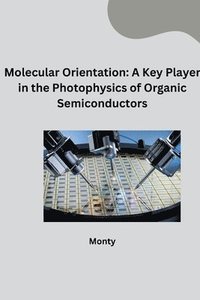 bokomslag Molecular Orientation: A Key Player in the Photophysics of Organic Semiconductors