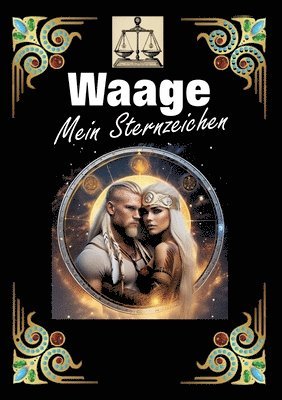 bokomslag Waage, mein Sternzeichen: Geboren im Zeichen der Waage. Meine Eigenschaften und Charakterzüge, meine Stärken und Schwächen, meine Geburtstagsbegleiter