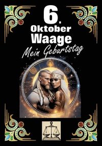 bokomslag 6. Oktober, mein Geburtstag: Geboren im Zeichen der Waage. Meine Eigenschaften und Charakterzüge, meine Stärken und Schwächen, meine Geburtstagsbeg