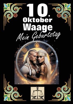 bokomslag 10. Oktober, mein Geburtstag: Geboren im Zeichen der Waage. Meine Eigenschaften und Charakterzüge, meine Stärken und Schwächen, meine Geburtstagsbegle