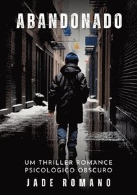 bokomslag Abandonado: Um Thriller Romance Psicológico Obscuro - Dark Psychological Thriller