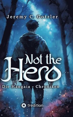 bokomslag Not the Hero - Die Hangaia-Chroniken: Humorvolle YA Portal Fantasy voller Dämonen, Monstern und Magie mit fantastischem Worldbuilding für alle Fans vo