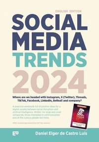 bokomslag Social Media Trends 2024 - Where are we headed with Instagram, X (Twitter), Threads, TikTok, Facebook, LinkedIn, BeReal! and company?: A workbook fill