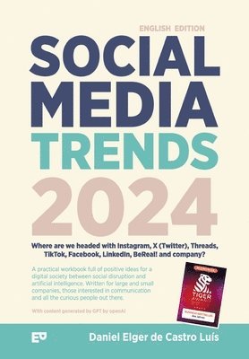 Social Media Trends 2024 - Where are we headed with Instagram, X (Twitter), Threads, TikTok, Facebook, LinkedIn, BeReal! and company?: A workbook fill 1