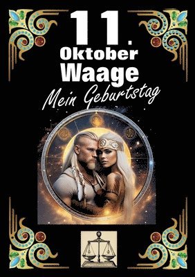 bokomslag 11. Oktober, mein Geburtstag: Geboren im Zeichen der Waage. Meine Eigenschaften und Charakterzüge, meine Stärken und Schwächen, meine Geburtstagsbeg