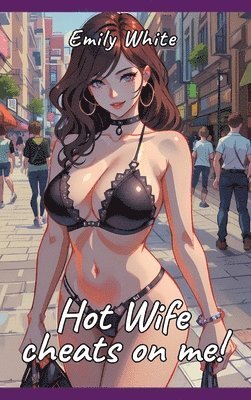 Hot Wife cheats on me!: Sexy Erotic Stories for Adults Illustrated with Hentai Pictures - Naked Illustrations 1