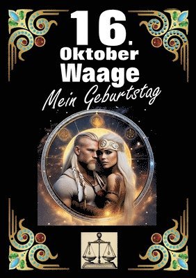 bokomslag 16. Oktober, mein Geburtstag: Geboren im Zeichen der Waage. Meine Eigenschaften und Charakterzüge, meine Stärken und Schwächen, meine Geburtstagsbegle