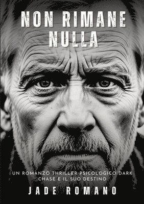Jade Romano - Non Rimane Nulla: Un Romanzo Thriller Psicologico Dark. Chase e il suo Destino., Häftad