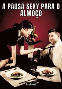 bokomslag A Pausa Sexy para o Almoço: Contos de Sexo Explícito para Adultos - Collection of Portuguese Erotic Stories for Couples