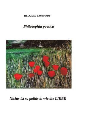 bokomslag Philosophia poetica: Nichts ist so politisch wie die Liebe