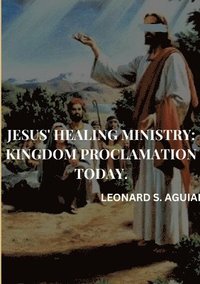 bokomslag Jesus' Healing Ministry: Kingdom Proclamation Today. Leonard S.