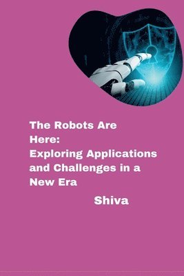 The Robots Are Here: Exploring Applications and Challenges in a New Era 1