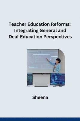 bokomslag Teacher Education Reforms: Integrating General and Deaf Education Perspectives