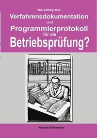 bokomslag Wie wichtig sind Verfahrensdokumentation und Programmierprotokolle für die Betriebsprüfung?: Wie Sie bei einer Betriebsprüfung möglicherweise eine Hin