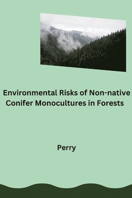 bokomslag Environmental Risks of Non-native Conifer Monocultures in Forests