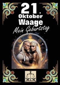 bokomslag 21. Oktober, mein Geburtstag: Geboren im Zeichen der Waage. Meine Eigenschaften und Charakterzüge, meine Stärken und Schwächen, meine Geburtstagsbeg